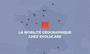 Ressources Humaines : la mobilité géographique chez Evolucare