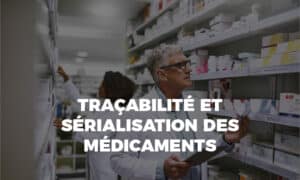 Assurer la traçabilité et la sérialisation des médicaments