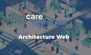 HopitalWeb : une architecture moderne pour l’avenir des SIH