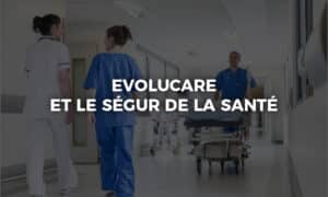 Evolucare et le Ségur de la Santé en 2025