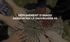 Déploiement de Imago DU pour l’association Sauvegarde 69